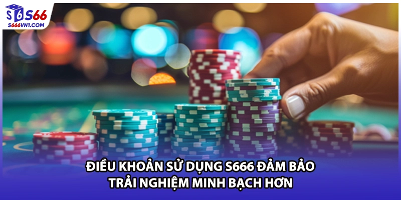 Điều Khoản Sử Dụng S666 Đảm Bảo Trải Nghiệm Minh Bạch Hơn