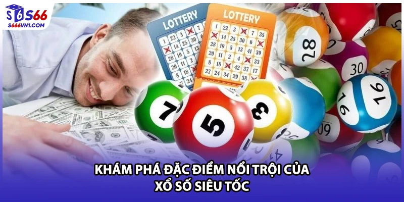 Khám phá đặc điểm nổi trội của xổ số siêu tốc 