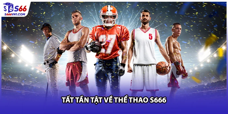 Tất tần tật về thể thao S666
