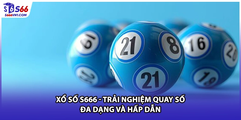 Xổ Số S666 - Trải Nghiệm Quay Số Đa Dạng Và Hấp Dẫn